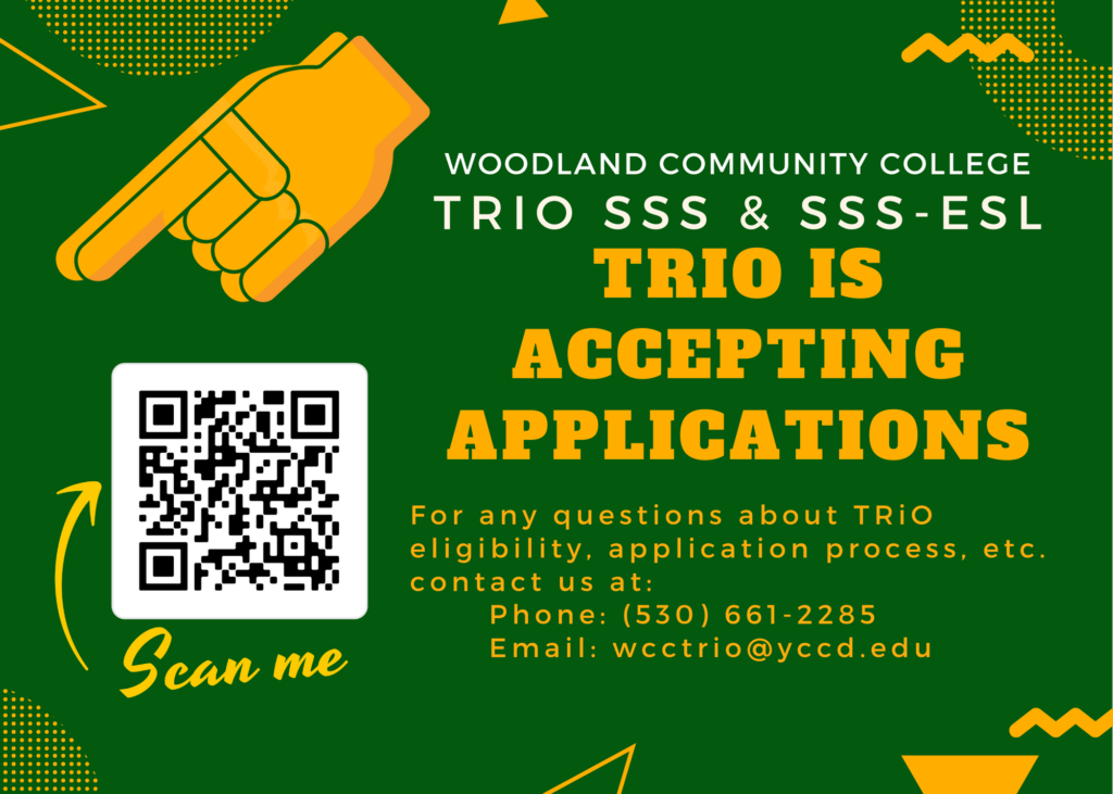 TRIO SSS & SSS-ESL is accepting applications. To access application visit: https://yccd.mylacai.com/apply.php. For any questions about TRIO eligibility, application process, etc contact us at: 530-661-2285 or wcctrio@yccd.edu